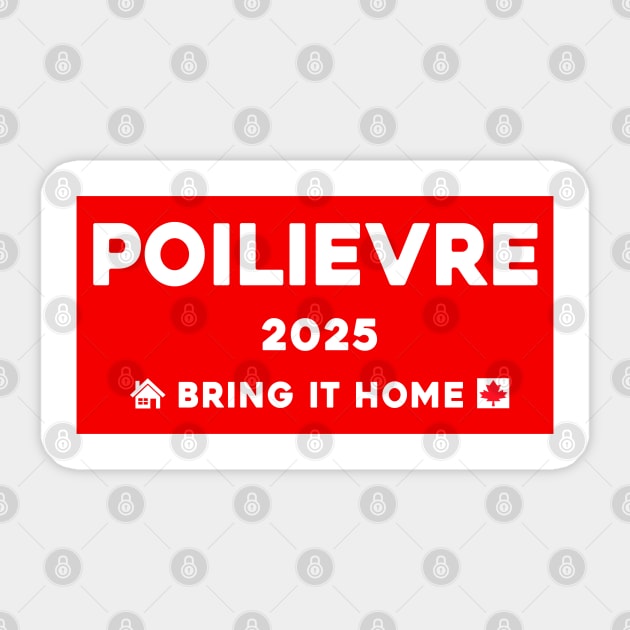 Pierre Poilievre Bring It Home 2025 Pierre Poilievre Bring It Home 2025 Sticker TeePublic